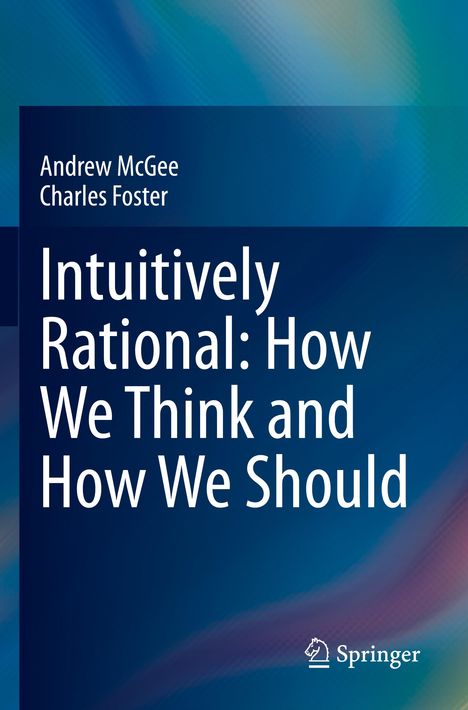 Charles Foster: Intuitively Rational: How We Think and How We Should, Buch