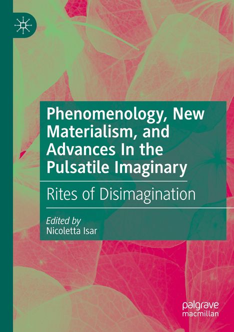 Phenomenology, New Materialism, and Advances In the Pulsatile Imaginary, Buch