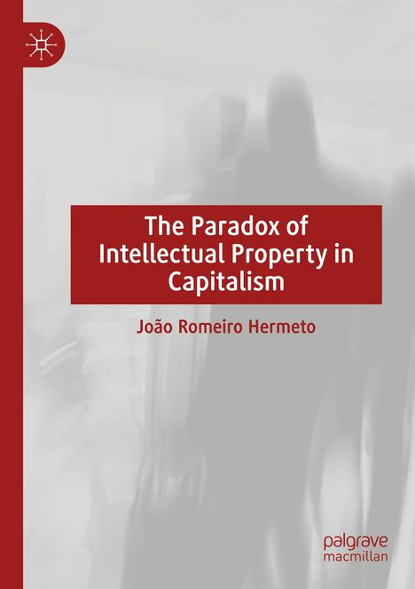 João Romeiro Hermeto: The Paradox of Intellectual Property in Capitalism, Buch