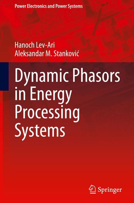 Aleksandar M. Stankovi¿: Dynamic Phasors in Energy Processing Systems, Buch