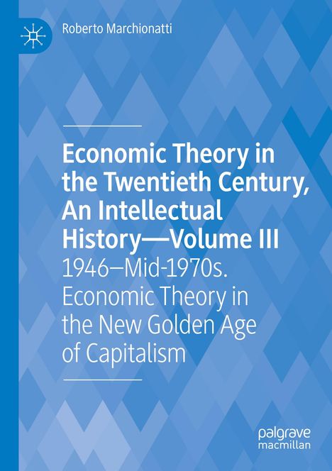 Roberto Marchionatti: Economic Theory in the Twentieth Century, An Intellectual History-Volume III, Buch