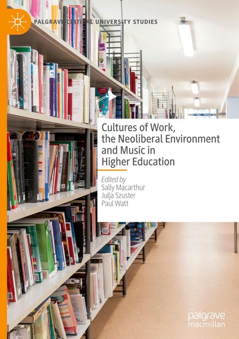 Cultures of Work, the Neoliberal Environment and Music in Higher Education, Buch