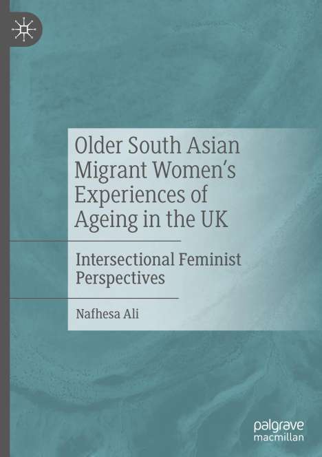 Nafhesa Ali: Older South Asian Migrant Women¿s Experiences of Ageing in the UK, Buch