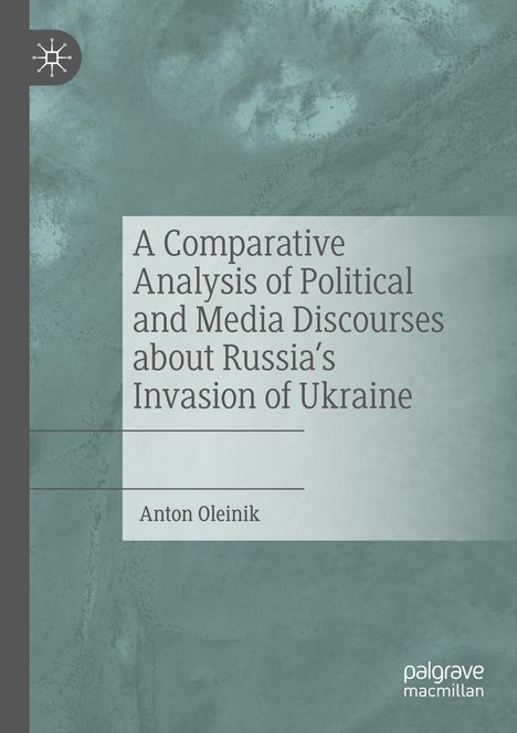 Anton Oleinik: A Comparative Analysis of Political and Media Discourses about Russia's Invasion of Ukraine, Buch