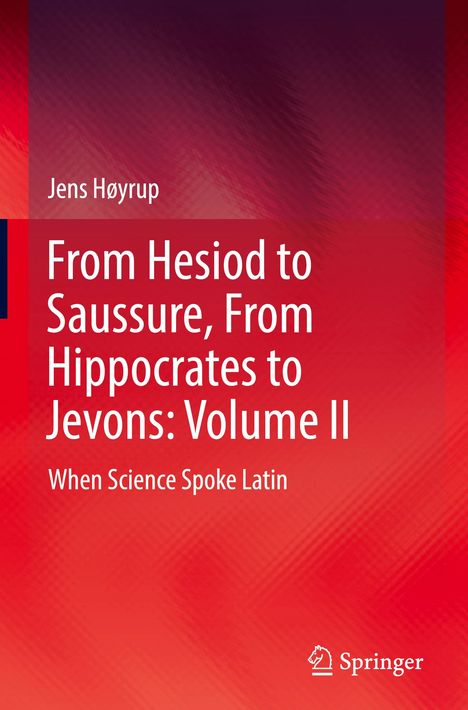 Jens Høyrup: From Hesiod to Saussure, From Hippocrates to Jevons: Volume II, Buch