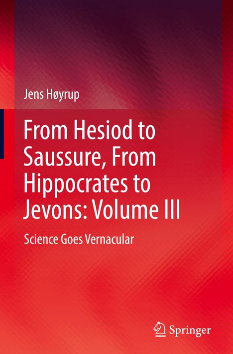 Jens Høyrup: From Hesiod to Saussure, From Hippocrates to Jevons: Volume III, Buch