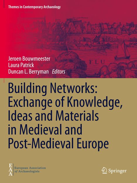Building Networks: Exchange of Knowledge, Ideas and Materials in Medieval and Post-Medieval Europe, Buch