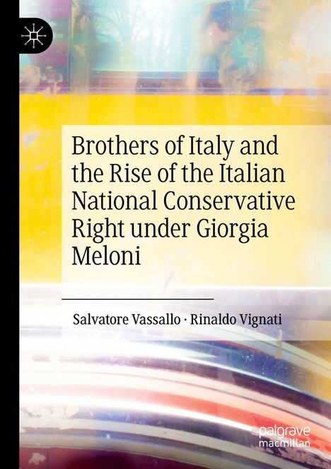 "Brothers of Italy and the Rise of the Italian National Conservative Right under Giorgia Meloni" von Salvatore Vassallo.
