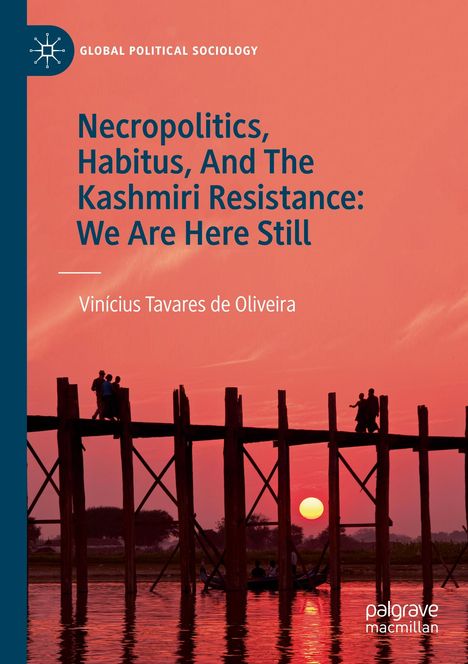 Vinícius Tavares de Oliveira: Necropolitics, Habitus, And The Kashmiri Resistance: We Are Here Still, Buch