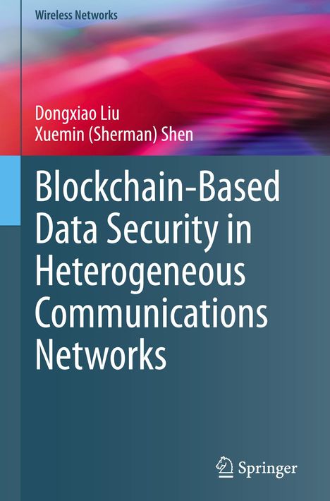 Xuemin Shen (Sherman): Blockchain-Based Data Security in Heterogeneous Communications Networks, Buch