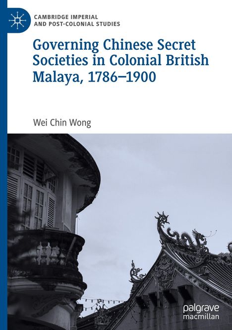 Ein Buchcover mit dem Titel: "Governing Chinese Secret Societies in Colonial British Malaya, 1786–1900" von Wei Chin Wong.