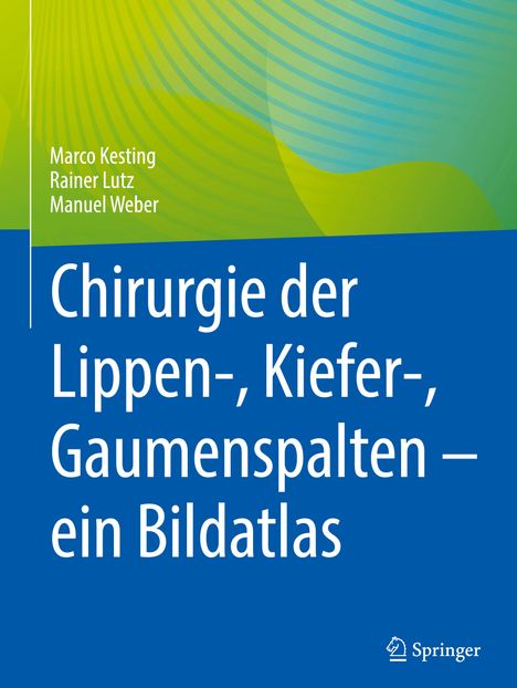 Marco Kesting: Chirurgie der Lippen-, Kiefer-, Gaumenspalten ¿ ein Bildatlas, Buch