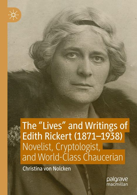 "The 'Lives' and Writings of Edith Rickert (1871–1938): Novelist, Cryptologist, and World-Class Chaucerian. Christina von Nolcken." 

Ein altes Foto einer älteren Frau mit ernstem Ausdruck.