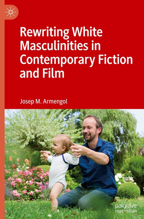 Josep M. Armengol: Rewriting White Masculinities in Contemporary Fiction and Film, Buch