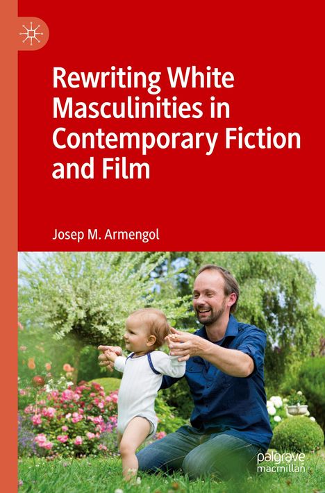 Josep M. Armengol: Rewriting White Masculinities in Contemporary Fiction and Film, Buch