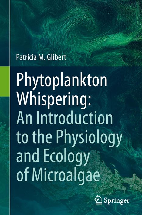 Patricia M. Glibert: Phytoplankton Whispering: An Introduction to the Physiology and Ecology of Microalgae, Buch