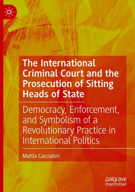 Mattia Cacciatori: The International Criminal Court and the Prosecution of Sitting Heads of State, Buch