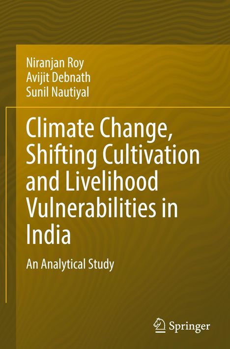 Niranjan Roy: Climate Change, Shifting Cultivation and Livelihood Vulnerabilities in India, Buch