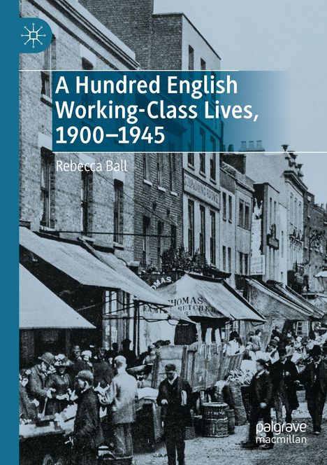Rebecca Ball: A Hundred English Working-Class Lives, 1900-1945, Buch
