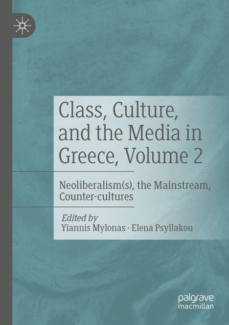 Text: "Class, Culture, and the Media in Greece, Volume 2. Neoliberalism(s), the Mainstream, Counter-cultures. Edited by Yiannis Mylonas, Elena Psylakou." Blaues abstraktes Design.