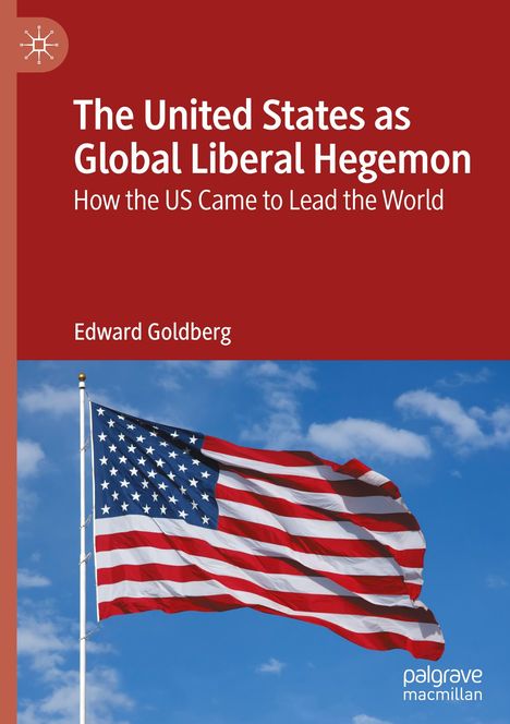 Edward Goldberg: The United States as Global Liberal Hegemon, Buch