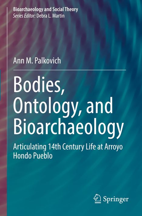 Ann M. Palkovich: Bodies, Ontology, and Bioarchaeology, Buch