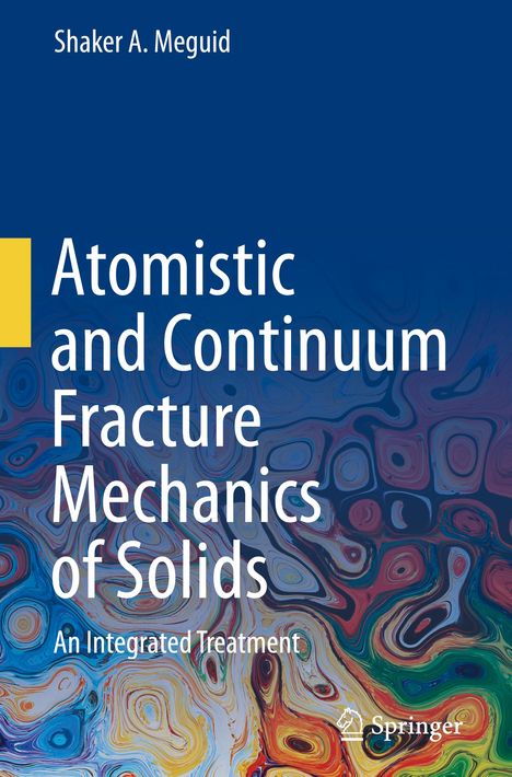 Shaker A. Meguid: Atomistic and Continuum Fracture Mechanics of Solids, Buch