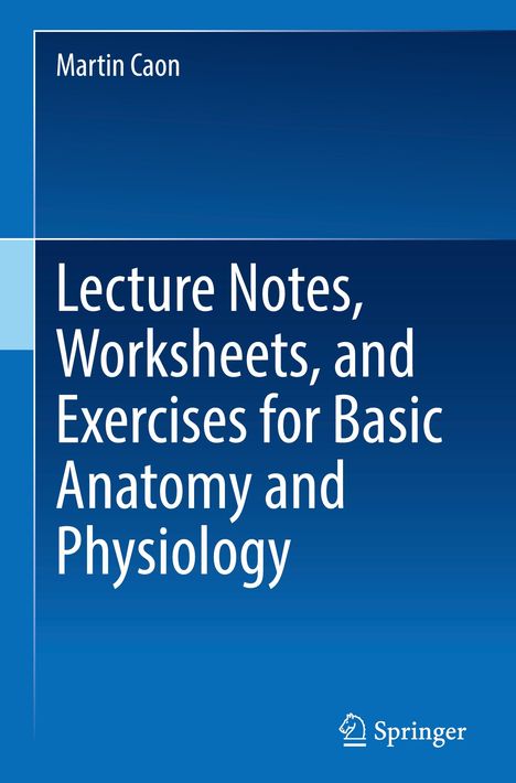 Martin Caon: Lecture Notes, Worksheets, and Exercises for Basic Anatomy and Physiology, Buch