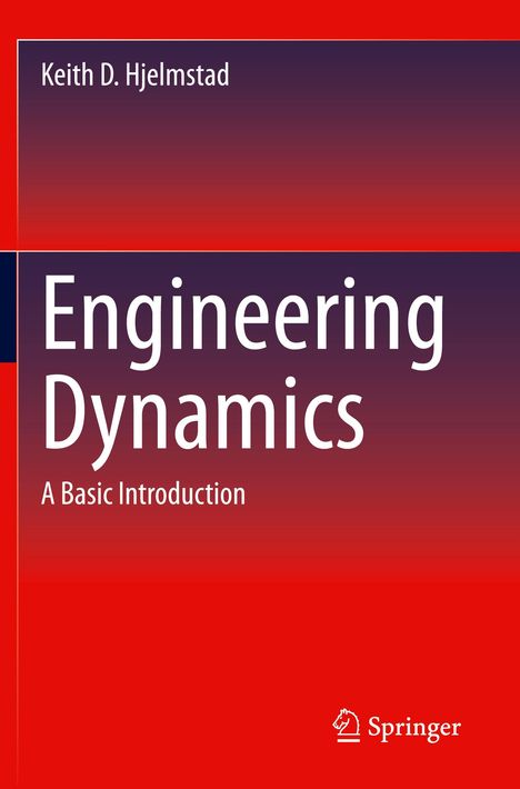Oberer Text: „Keith D. Hjelmstad“. Großer Text: „Engineering Dynamics“. Untertitel: „A Basic Introduction“. Unten Springer-Logo.