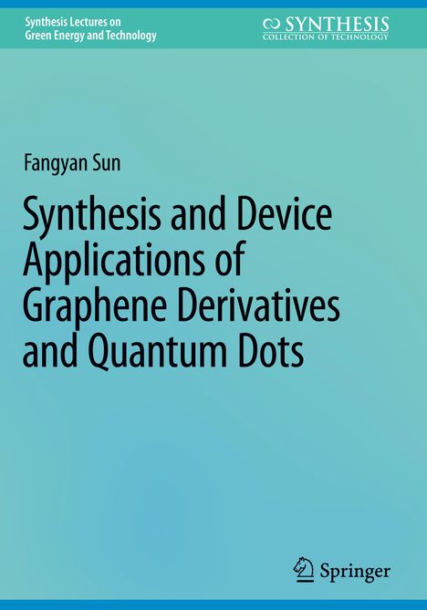 Fangyan Sun: Synthesis and Device Applications of Graphene Derivatives and Quantum Dots, Buch