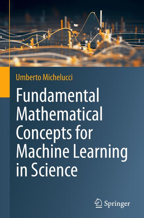 Umberto Michelucci: Fundamental Mathematical Concepts for Machine Learning in Science, Buch