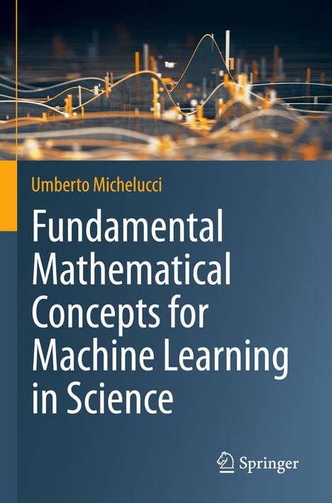 "Fundamental Mathematical Concepts for Machine Learning in Science" von Umberto Michelucci. Springer-Logo unten rechts.