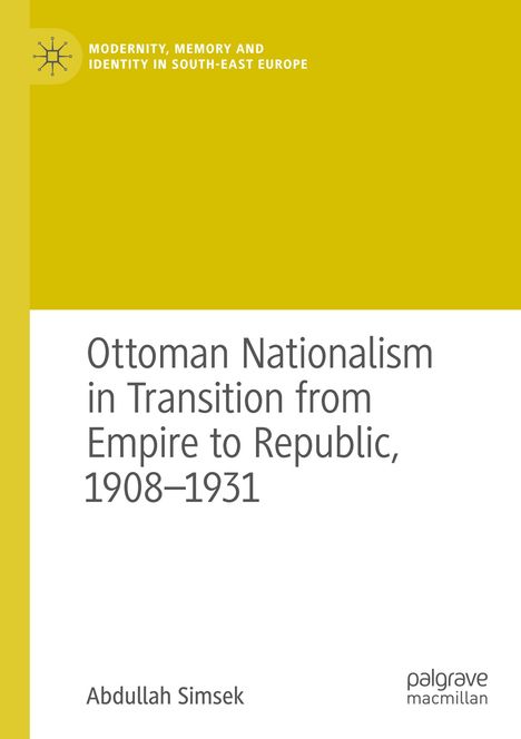 Abdullah Simsek: Ottoman Nationalism in Transition from Empire to Republic, 1908-1931, Buch