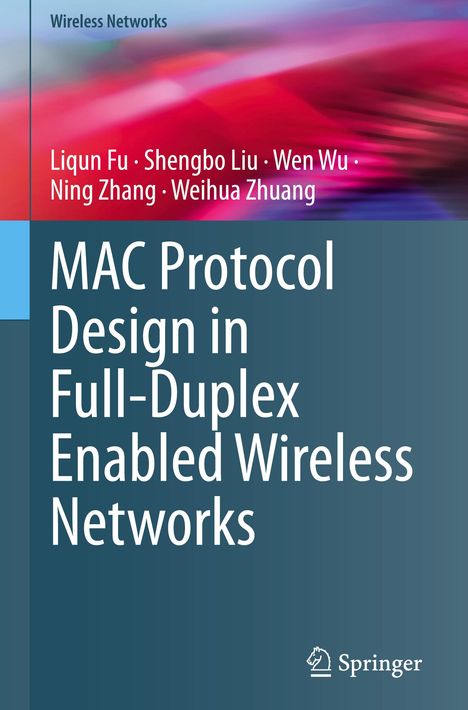Liqun Fu: MAC Protocol Design in Full-Duplex Enabled Wireless Networks, Buch