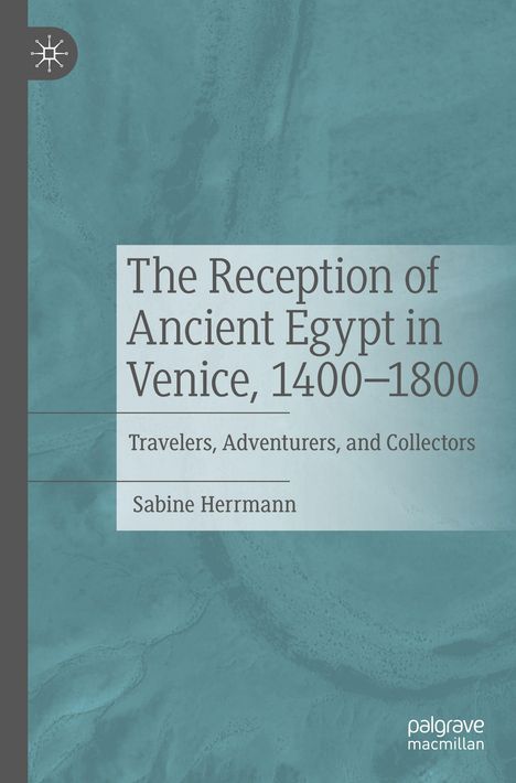 Titel: "The Reception of Ancient Egypt in Venice, 1400–1800". Autor: Sabine Herrmann. Abstraktes, blau-graues Muster im Hintergrund.
