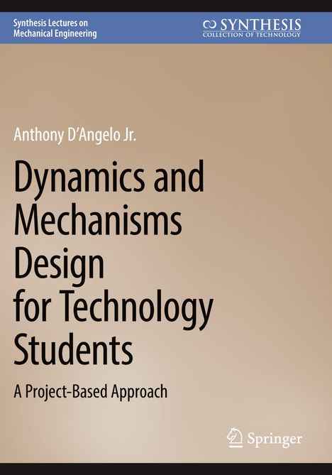 Anthony D´Angelo Jr.: Dynamics and Mechanisms Design for Technology Students, Buch