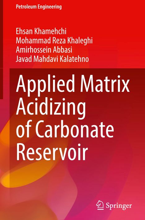 Ehsan Khamehchi: Applied Matrix Acidizing of Carbonate Reservoir, Buch