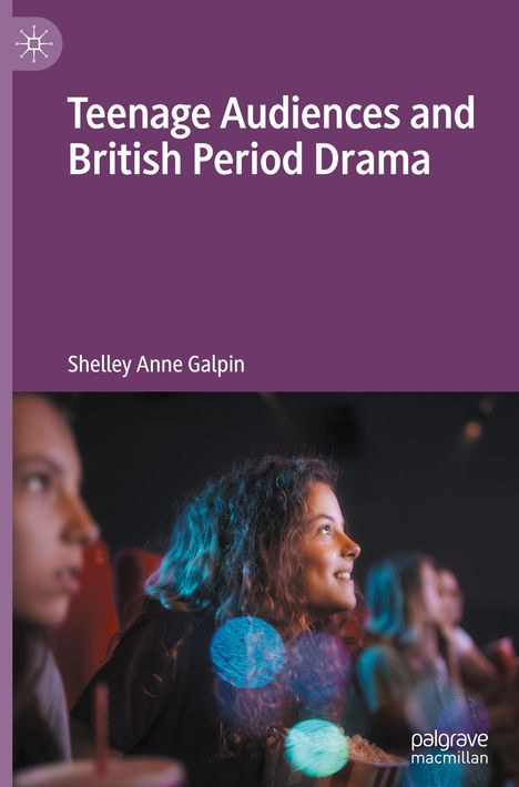 Shelley Anne Galpin: Teenage Audiences and British Period Drama, Buch