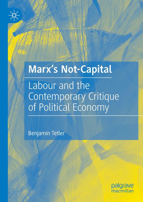 Benjamin Tetler: Marx's Not-Capital, Buch
