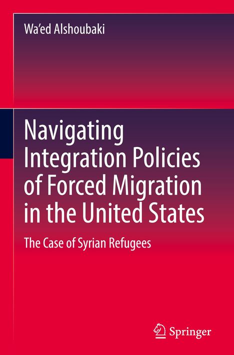 Wa'ed Alshoubaki: Navigating Integration Policies of Forced Migration in the United States, Buch