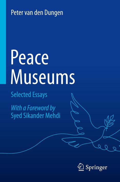 Text: "Peter van den Dungen, Peace Museums, Selected Essays, With a Foreword by Syed Sikander Mehdi". Blaue Taubenillustration.