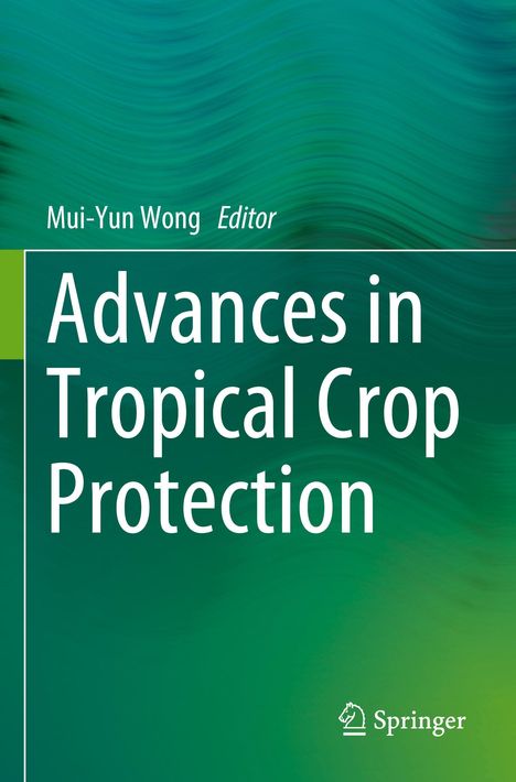 "Advances in Tropical Crop Protection" von Mui-Yun Wong. Grüner Hintergrund mit weißen Texten und Springer-Logo.