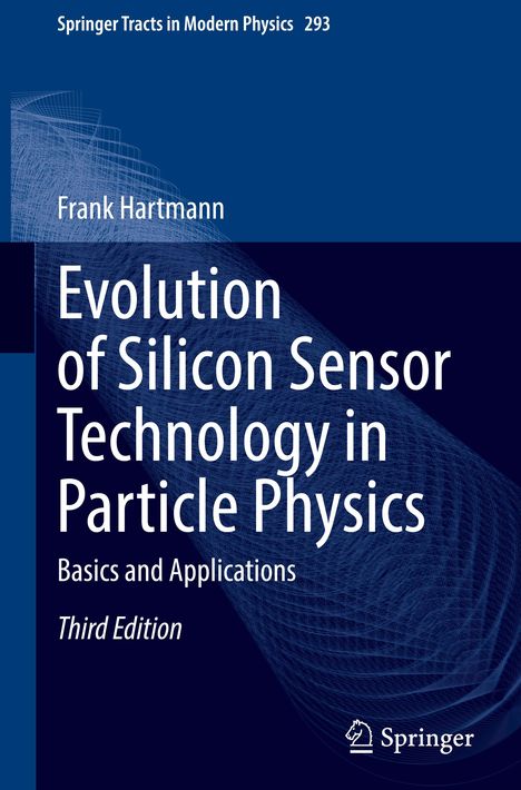 Frank Hartmann (geb. 1964): Evolution of Silicon Sensor Technology in Particle Physics, Buch