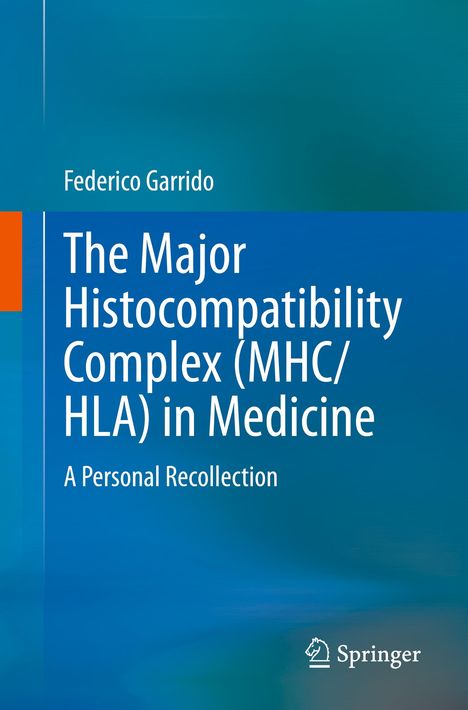 Federico Garrido: The Major Histocompatibility Complex (MHC/ HLA) in Medicine, Buch