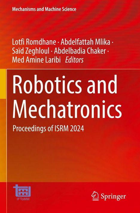 Titel: Robotics and Mechatronics - Proceedings of ISRM 2024. Autoren: Lotfi Romdhane, Abdelfattah Mlika und weitere.