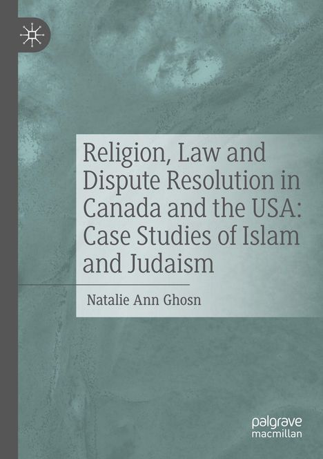Natalie Ann Ghosn: Religion, Law and Dispute Resolution in Canada and the USA: Case Studies of Islam and Judaism, Buch