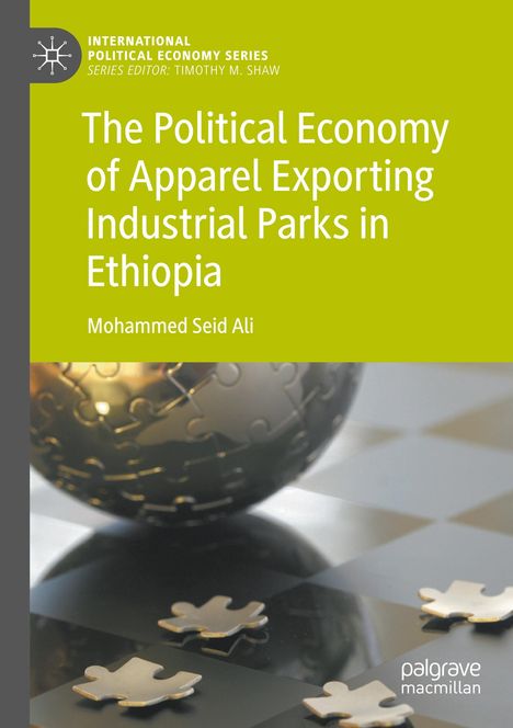 Mohammed Seid Ali: The Political Economy of Apparel Exporting Industrial Parks in Ethiopia, Buch