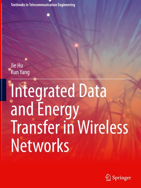 Kun Yang: Integrated Data and Energy Transfer in Wireless Networks, Buch