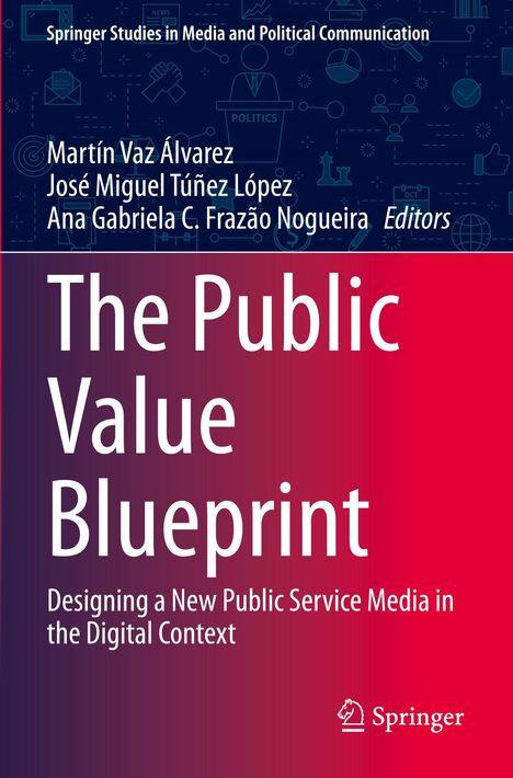 "The Public Value Blueprint", Autoren: Martín Vaz Álvarez, José Miguel Túñez López, Ana Gabriela C. Frazão Nogueira.