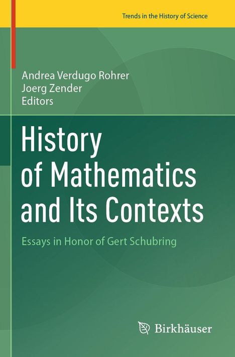 Titel: "History of Mathematics and Its Contexts". 
Untertitel: "Essays in Honor of Gert Schubring". 
Autoren: Andrea Verdugo Rohrer, Joerg Zender. 
Grünes Design.